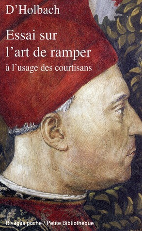 Essai sur l'art de ramper à l'usage des courtisans. Facétie philosophique tirée des manuscrits de fe