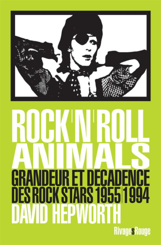 Rock'n'roll animals. Grandeur et décadence des rock stars, 1955/1994
