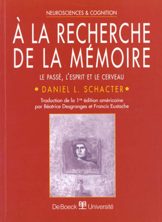 A LA RECHERCHE DE LA MEMOIRE. Le passé, l'esprit et le cerveau