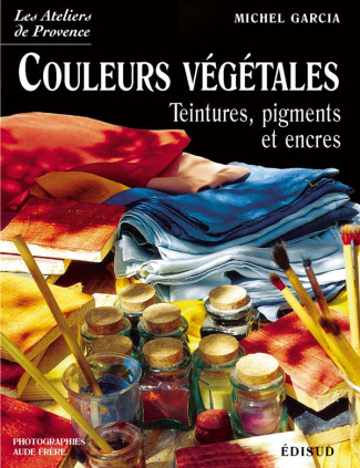 Couleurs végétales. Teintures, pigments et encres