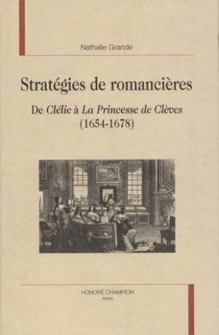 STRATEGIES DE ROMANCIERES. DE CLELIE A LA PRINCESSE DE CLEVES (1654-1678).