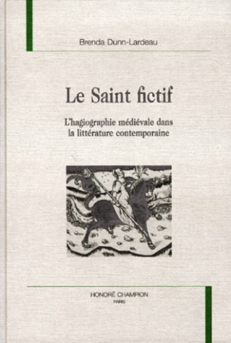 LE SAINT FICTIF. L'HAGIOGRAPHIE MEDIEVALE DANS LA LITTERATURE CONTEMPORAINE.