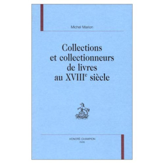 COLLECTIONS ET COLLECTIONNEURS DE LIVRES AU XVIIIE SIECLE.