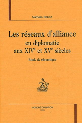 LES RESEAUX D'ALLIANCE EN DIPLOMATIE AUX XIVE ET XVE SIECLES. ETUDE DE SEMANTIQUE.