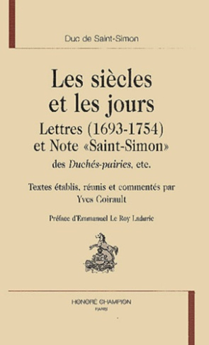 LES SIECLES ET LES JOURS. LETTRES (1693-1754) ET NOTE SAINT-SIMON DES DUCHES-PAIRIES, ETC.