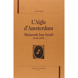 L'AIGLE D'AMSTERDAM. MENASSEH BEN ISRAEL (1604-1657).