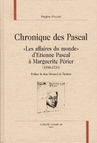 CHRONIQUE DES PASCAL. LES AFFAIRES DU MONDE D'ETIENNE PASCAL A MARGUERITE PERIER (1588-1733). PRE