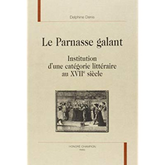 LE PARNASSE GALANT. INSTITUTION D'UNE CATEGORIE LITTERAIRE AU XVIIE SIECLE