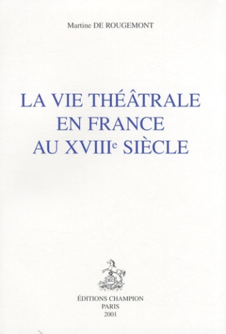 LA VIE THEATRALE EN FRANCE AU XVIIIE SIECLE.- BIBLIOGRAPHIE DE LA VIE THEATRALE EN FRANCE AU XVIIIE