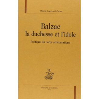 BALZAC, LA DUCHESSE ET L'IDOLE. POETIQUE DU CORPS ARISTOCRATIQUE.