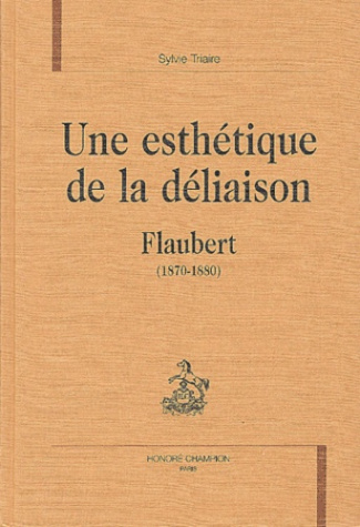 UNE ESTHETIQUE DE LA DELIAISON. FLAUBERT (1870-1880).