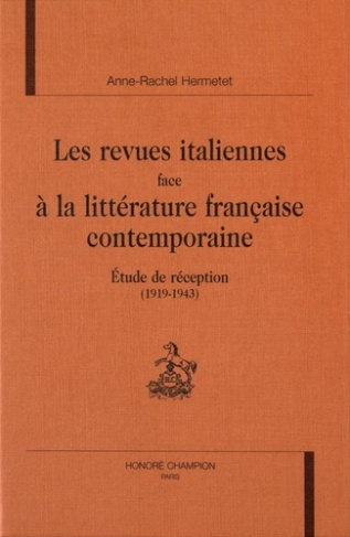 LES REVUES ITALIENNES FACE A LA LITTERATURE FRANCAISE CONTEMPORAINE. ETUDE DE RECEPTION (1919-1943)