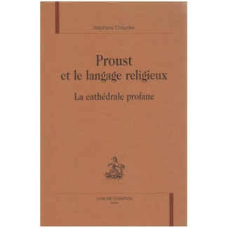 PROUST ET LE LANGAGE RELIGIEUX. LA CATHEDRALE PROFANE.