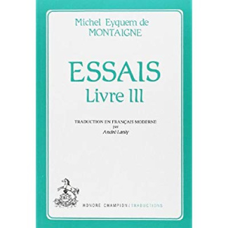 ESSAIS. ADAPTATION ET TRADUCTION EN FRANCAIS MODERNE PAR ANDRE LANLY. TIII.