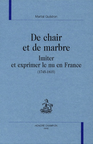 DE CHAIR ET DE MARBRE. IMITER ET EXPRIMER LE NU EN FRANCE (1745-1815).