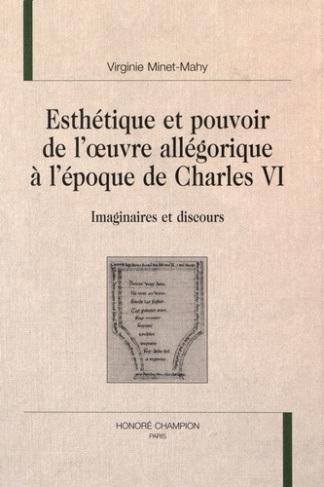 ESTHETIQUE ET POUVOIR DE L'OEUVRE ALLEGORIQUE A L'EPOQUE DE CHARLES VI. IMAGINAIRES ET DISCOURS.