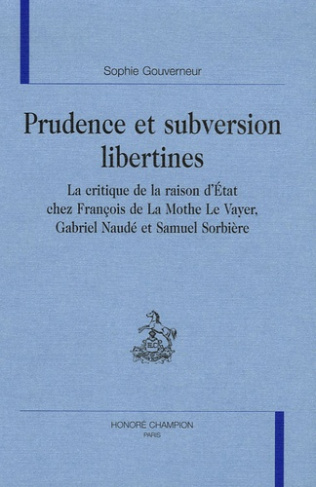 PRUDENCE ET SUBVERSION LIBERTINES. LA CRITIQUE DE LA RAISON D'ETAT CHEZ FRANCOIS DE LA MOTHE LE VAY