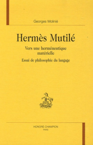 HERMES MUTILE. VERS UNE HERMENEUTIQUE MATERIELLE. ESSAI DE PHILOSOPHIE DU LANGAGE.