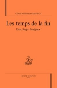 LES TEMPS DE LA FIN. ROTH, SINGER, BOULGAKOV.