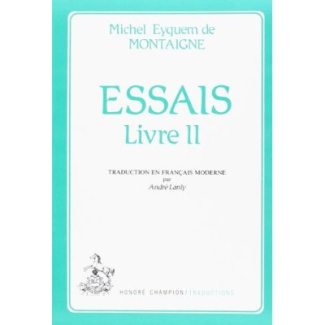 ESSAIS. ADAPTATION ET TRADUCTION EN FRANCAIS MODERNE PAR ANDRE LANLY. TII.