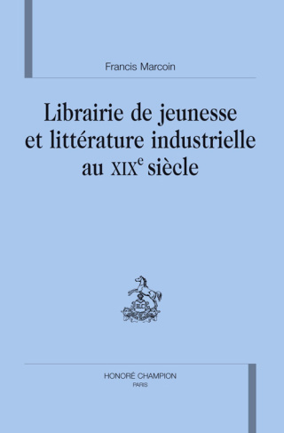 LIBRAIRIE DE JEUNESSE ET LITTERATURE INDUSTRIELLE AU XIXE SIECLE.
