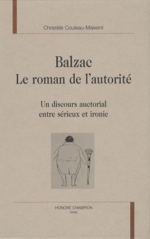 BALZAC. LE ROMAN DE L'AUTORITE. UN DISCOURS AUCTORIAL ENTRE SERIEUX ET IRONIE