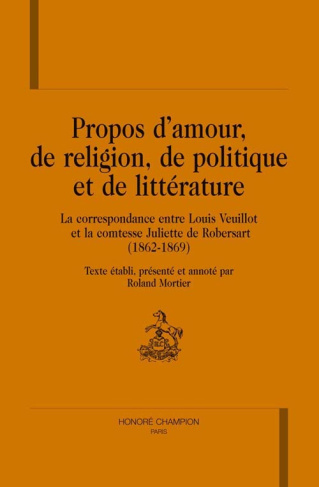 PROPOS D'AMOUR, DE RELIGION, DE POLITIQUE ET DE LITTERATURE. LA CORRESPONDANCE ENTRE LOUIS VEUILLOT