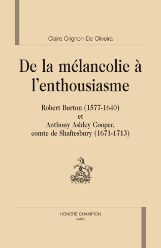DE LA MELANCOLIE A L'ENTHOUSIASME : ROBERT BURTON (1577-1640) ET ANTHONY ASHLEY COOPER (1671-1713)