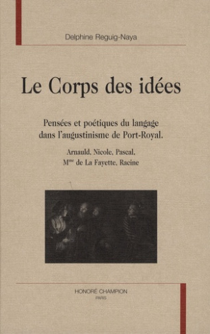 LE CORPS DES IDEES. PENSEES ET POETIQUES DU LANGAGE DANS L'AUGUSTINISME DE PORT-ROYAL