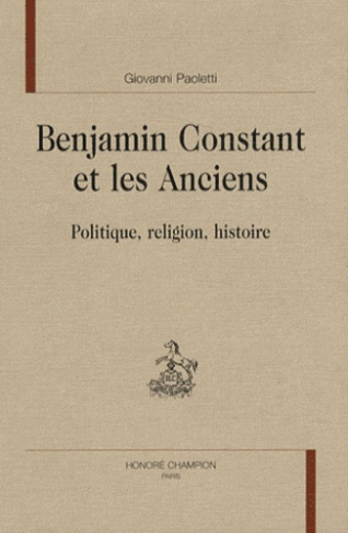 BENJAMIN CONSTANT ET LES ANCIENS. POLITIQUE, RELIGION, HISTOIRE.