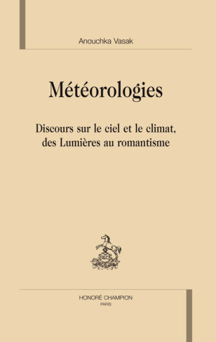 METEOROLOGIES : DISCOURS SUR LE CIEL ET LE CLIMAT, DES LUMIERES AU ROMANTISME