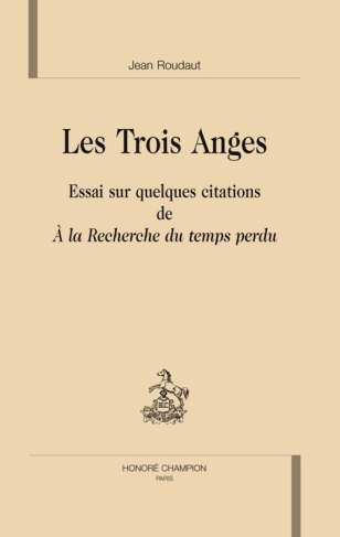 LES TROIS ANGES. ESSAI SUR QUELQUES CITATIONS DE A LA RECHERCHE DU TEMPS PERDU
