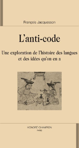 L'ANTI-CODE. UNE EXPLORATION DE L'HISTOIRE DES LANGUES ET DES IDEES QU'ON EN A
