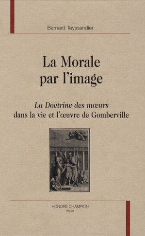 LA MORALE PAR L'IMAGE. LA DOCTRINE DES MOEURS DANS LA VIE ET L'OEUVRE DE GOMBERVILLE