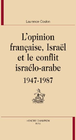 OPINION FRANCAISE, ISRAEL ET LE CONFLIT ISRAELO-ARABE, 1947-1987