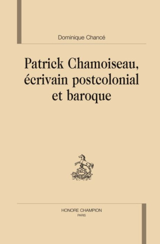 PATRICK CHAMOISEAU ECRIVAIN POSTCOLONIAL ET BAROQUE