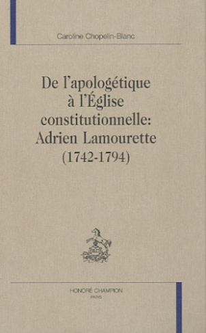 DE L'APOLOGETIQUE A L'EGLISE CONSTITUTIONNELLE : ADRIEN LAMOURETTE (1742-1794)
