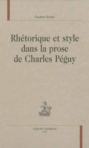 RHETORIQUE ET STYLE DANS LA PROSE DE CHARLES PEGUY