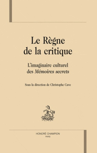 LE REGNE DE LA CRITIQUE. L IMAGINAIRE CULTUREL DES MEMOIRES SECRETS