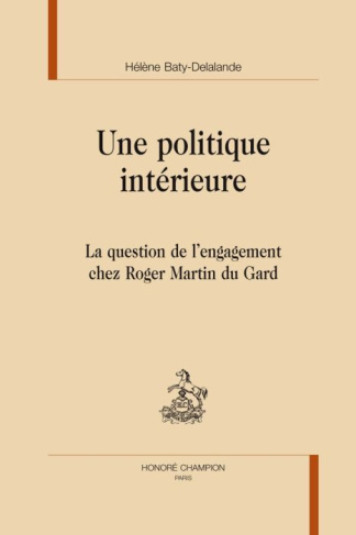 UNE POLITIQUE INTERIEURE. LA QUESTION DE L'ENGAGEMENT CHEZ ROGER MARTIN DU GARD