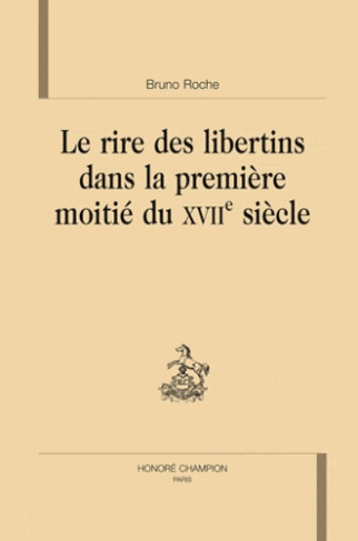 LE RIRE DES LIBERTINS DANS LA PREMIERE MOITIE DU 17E SIECLE