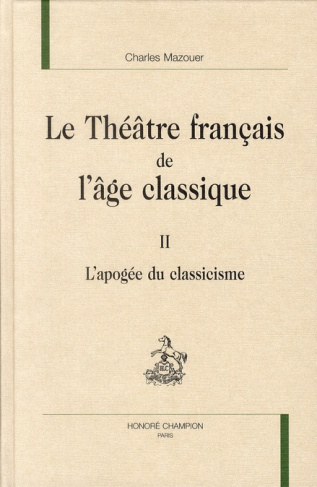 LE THEATRE FRANCAIS DE L'AGE CLASSIQUE. II. L'APOGEE DU CLASSICISME