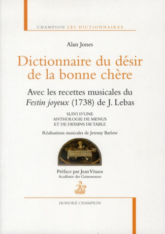 Dictionnaire du désir de la bonne chère. Avec les recettes musicales du Festin joyeux (1738) de J. L