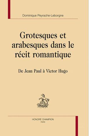GROTESQUES ET ARABESQUES DANS LE RECIT ROMANTIQUE. DE JEAN PAUL A VICTOR HUGO