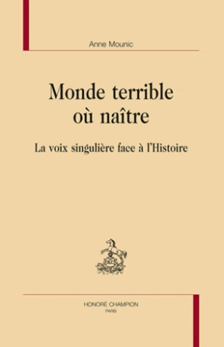 MONDE TERRIBLE OU NAITRE. LA VOIX SINGULIERE FACE A L'HISTOIRE