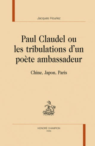 CLAUDEL, OU LES TRIBULATIONS D'UN POETE AMBASSADEUR