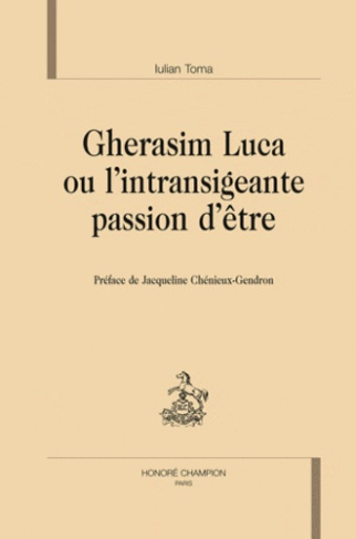 GHERASIM LUCA OU L'INTRANSIGEANTE PASSION D'ETRE