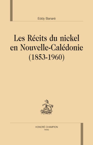 LES RECITS DU NICKEL EN NOUVELLE-CALEDONIE (1853-1960).