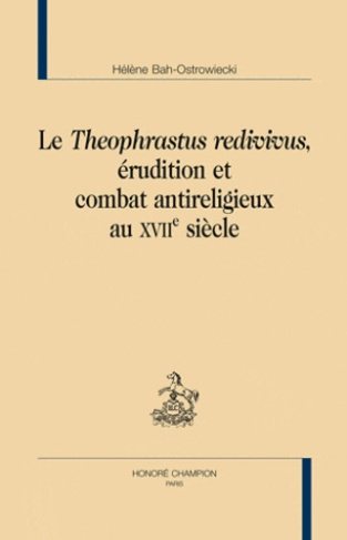 LE THEOPHRASTUS REDIVIVUS. ERUDITION ET COMBAT ANTIRELIGIEUX AU XVIIE SIECLE