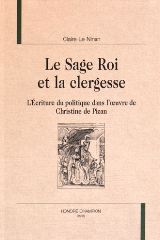 LE SAGE ROI ET LA CLERGESSE : L'ECRITURE DU POLITIQUE DANS L'OEUVRE DE CHRISTINE DE PIZAN